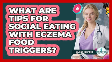 What Are Tips For Social Eating With Eczema Food Triggers? - Eczema Help Hub