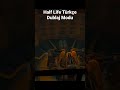 Half Life Türkçe Dublaj Modu Deney Anı