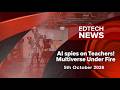 Edtech News 5 October | AI Spies on Teachers! Multiverse Under Fire