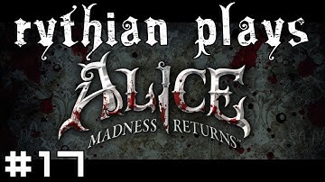 Rythian Plays Alice: Madness Returns #17 - Welcome to the Show!