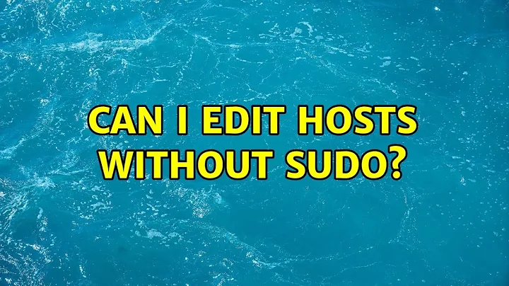 Can I edit hosts without sudo? (2 Solutions!!)