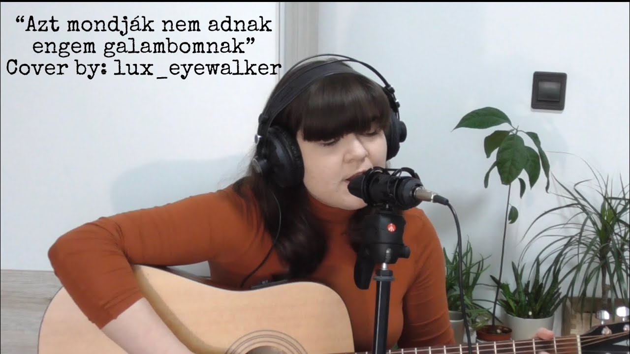 “Azt mondják nem adnak engem galambomnak” (cover by: lux_eyewalker)