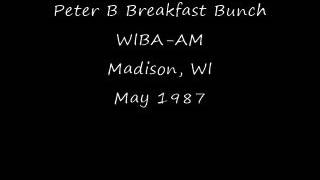 Peter B Breakfast Bunch WIBA AM Madison, WI May 1987
