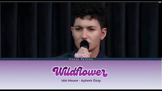 IDOL HOUSE | AYBERK ÖZAY 'WİLDFLOWER' COLOR CODED LYRİCS (RENK KODLU ŞARKI SÖZLERİ)