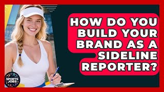 How Do You Build Your Brand As A Sideline Reporter - Sports Jobs