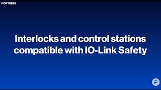 Interlocks and control stations compatible with IO-Link Safety