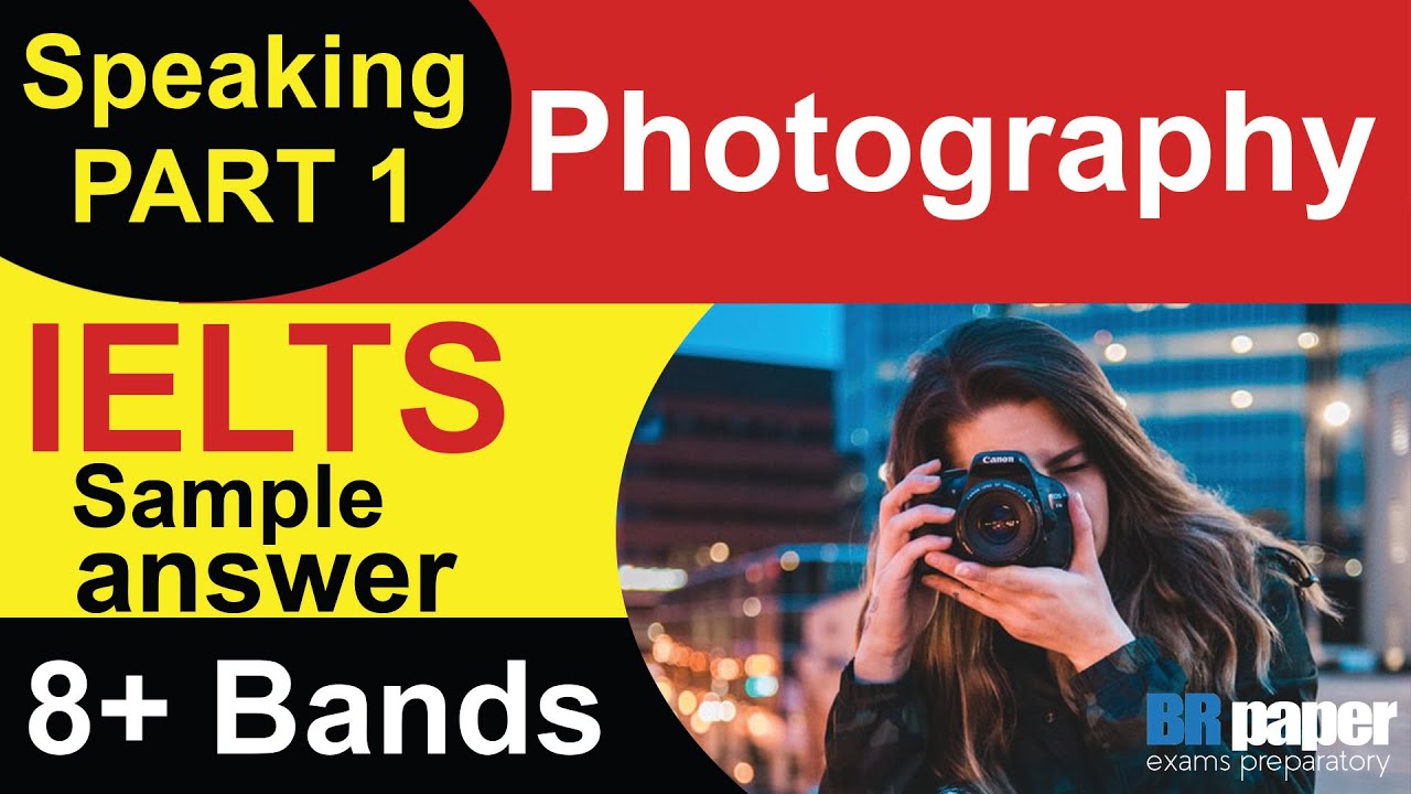 IELTS Speaking Part 1 Photography | Topic - Photography Speaking part 1 ...