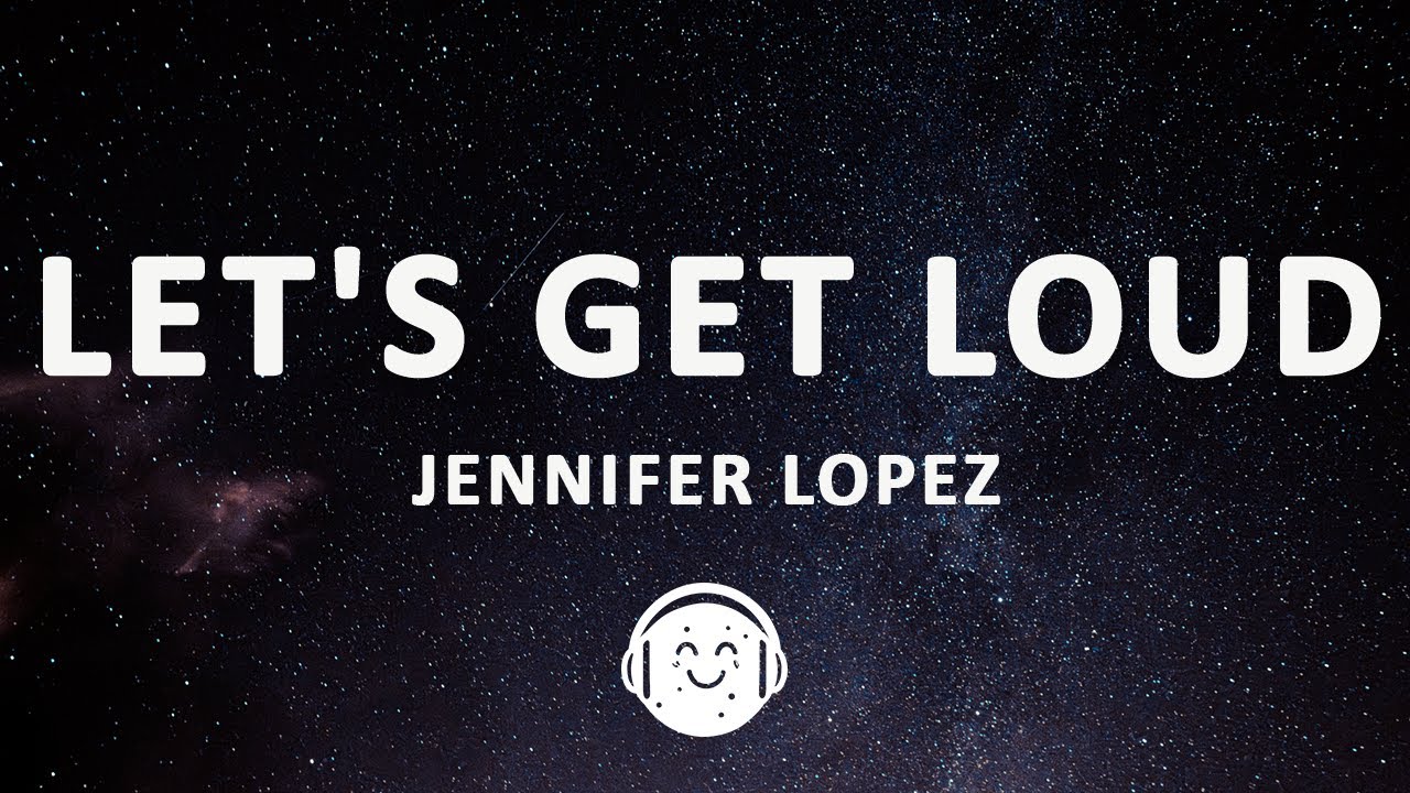 Jennifer Lopez - Let's Get Loud (Lyrics)