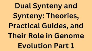 Dual Synteny and Synteny: Theories, Practical Guides, and Their Role in Genome Evolution  Part 1