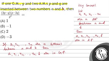 If one G.M., \( g \) and two A.M.s \( p \) and \( q \) are inserted hetween two numbers \( a \) ...