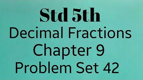 Std 5th maths (SSC) ~ Decimal Fraction ~ Problem set 42