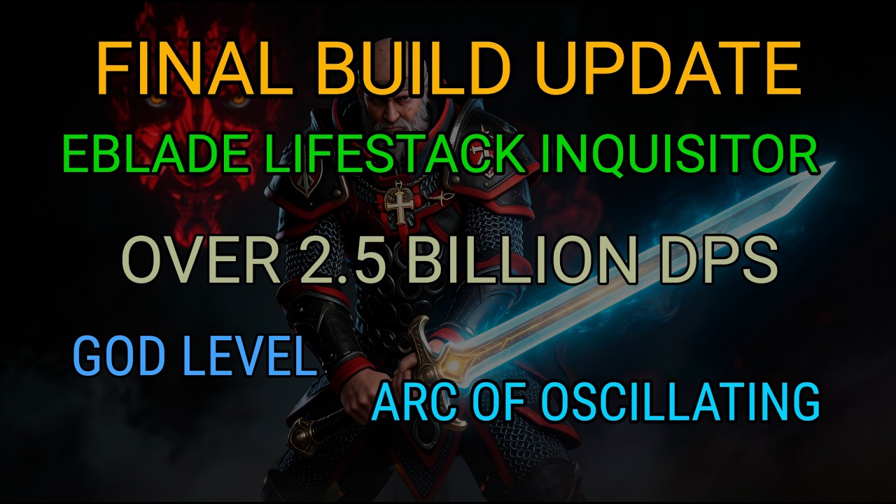 FINAL UPDATE: 2.5 Billion DPS & Nearly Immortal Lifestack Eblade Inquisitor