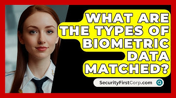What Are The Types Of Biometric Data Matched? - SecurityFirstCorp.com
