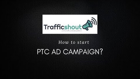 How To Start PTC AD Campaign on #TrafficShout?