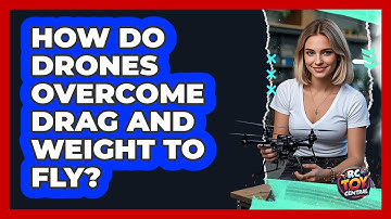 How Do Drones Overcome Drag And Weight To Fly?
