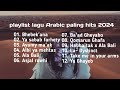 Kumpulan lagu arab paling hits  di tahun 2024 || viral tiktok || arabic song