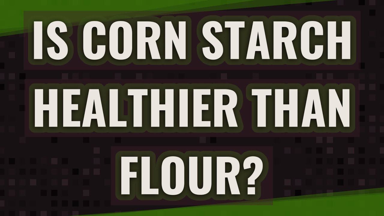 Is corn starch healthier than flour? YouTube
