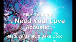 Ellie Goulding - I Need Your Love - Acoustic - Madilyn Bailey & Jake Coco (not mine)