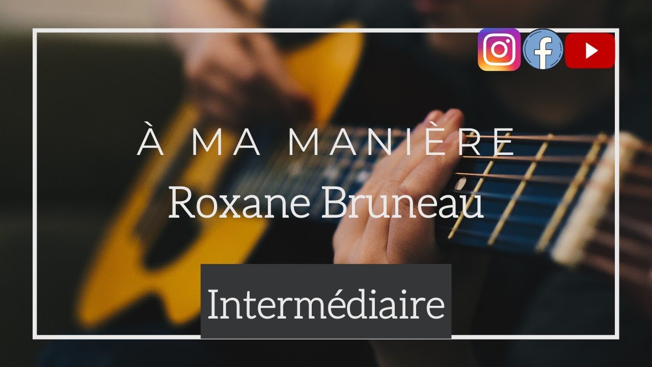 ROXANE BRUNEAU À MA MANIÈRE ACCORDS Cours de guitare Partitions de