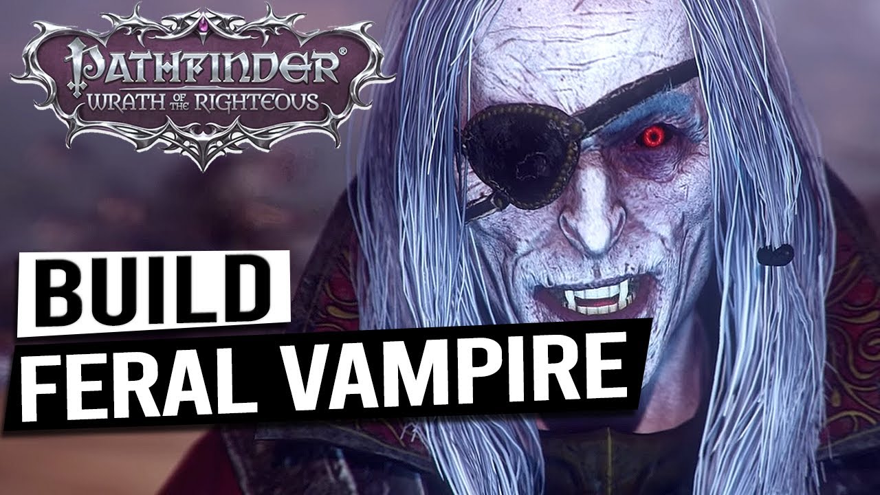 Feral Vampire Build Guide - PATHFINDER WRATH OF THE RIGHTEOUS - YouTube