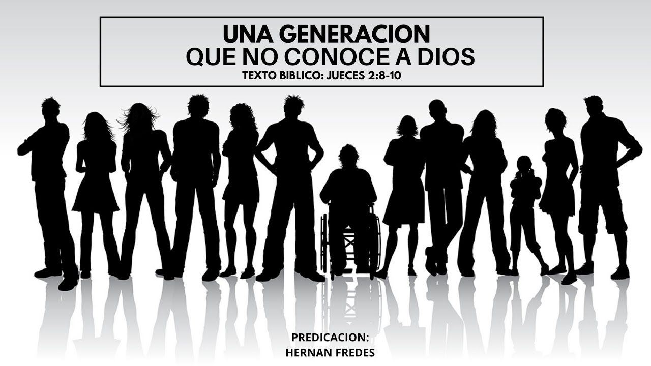 UNA GENERACION,QUE NO CONOCE A DIOS. Texto Biblico jueces 2:8-10 - YouTube