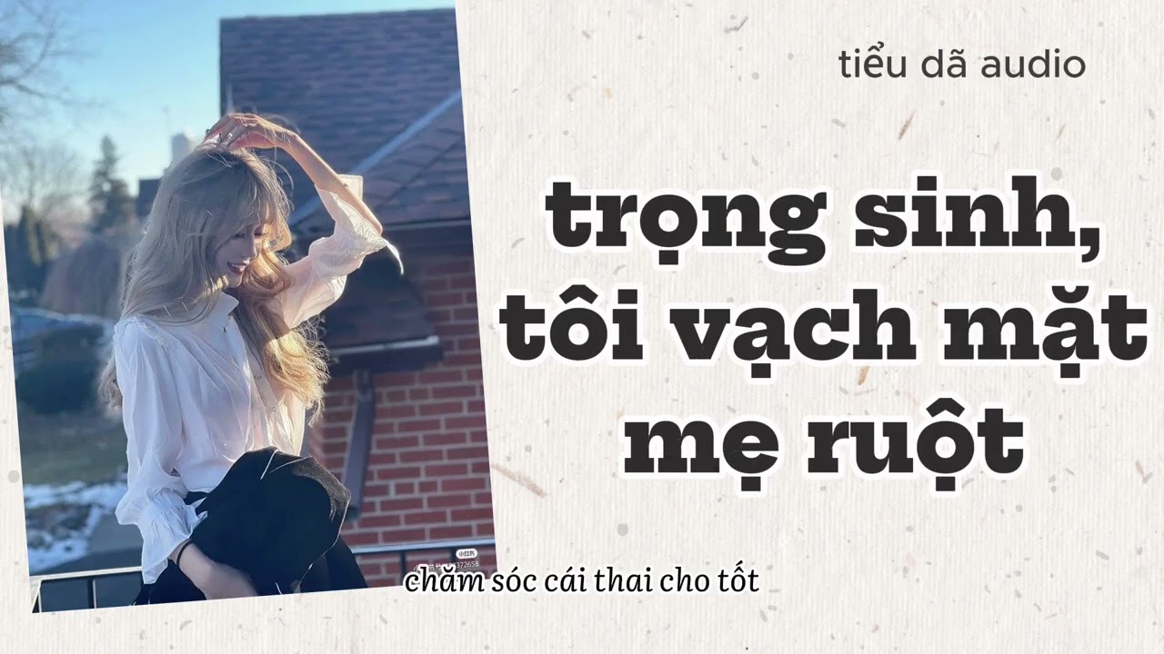 [TRUYỆN FULL] 🍀 TRỌNG SINH, TỘI VẠCH MẶT MẸ RUỘT 🍀 TIỂU DÃ AUDIO SỐ 122