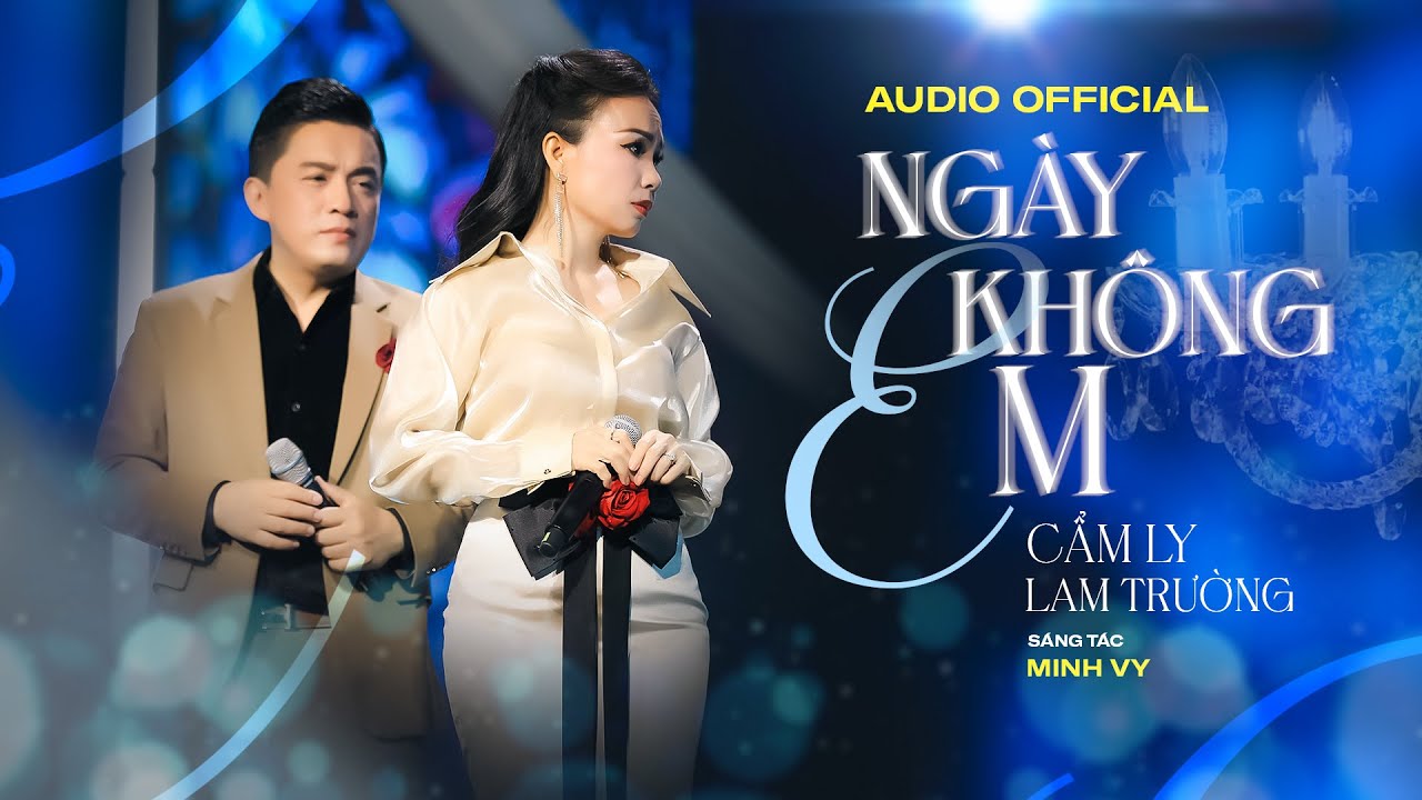 NGÀY KHÔNG EM - CẨM LY & LAM TRƯỜNG | Sáng tác: Minh Vy