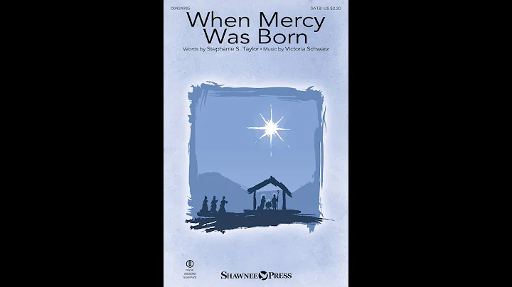 WHEN MERCY WAS BORN (SATB Choir) - Stephanie S. Ta...