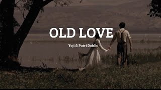 Old love - Yuji/ Putri Dahlia, lirik dan terjemahan Indonesia