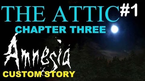 Amnesia Custom Story - The Attic: Chapter 3 - Part 1 Walkthrough
