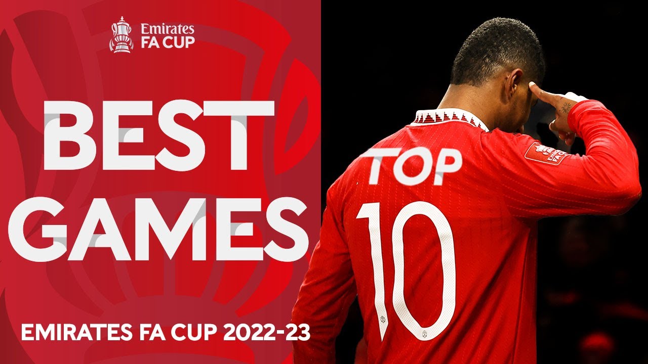 Top 10 FA Cup Games Of The Season Emirates FA Cup 2022-23