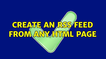 Create an RSS feed from any HTML page (3 Solutions!!)