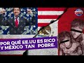 Por qu estados unidos es rico y mxico pobre