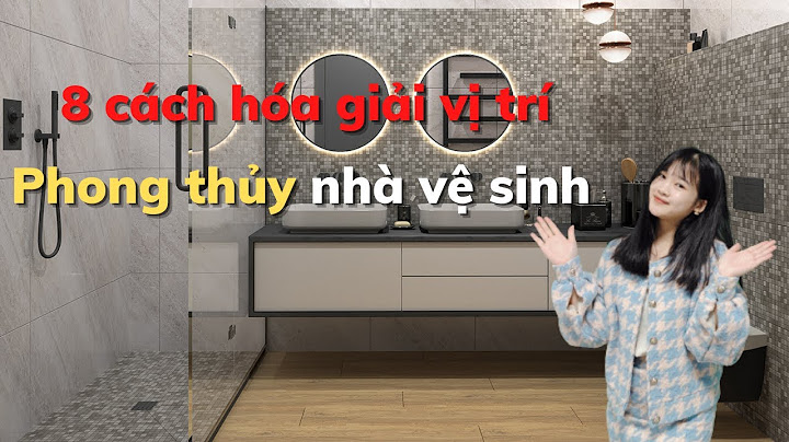 Hóa giải vị trí đặt nhà vệ sinh trong nhà