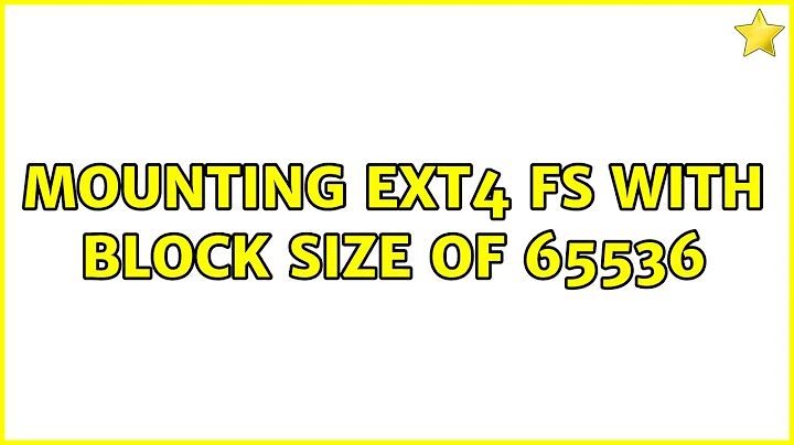 mounting ext4 fs with block size of 65536 (2 Solutions!!)