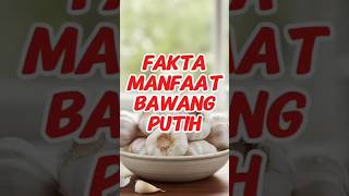 Manfaat Bawang Putih: Si Umbi Sakti yang Bisa Lawan Virus, Turunkan Kolesterol, dan Panjangkan Umur!