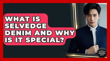 What Is Selvedge Denim And Why Is It Special? - The Sharp Dressed Gent