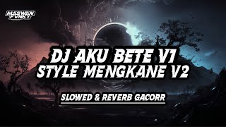 DJ AKU BETE SAMA KAMU V1 || STYLE MENGKANE MELODY ENAKEUN || SLOWED & REVERB GACOR 🎧🔥