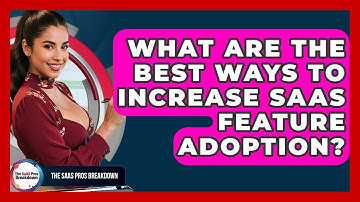 What Are The Best Ways To Increase SaaS Feature Adoption? - The SaaS Pros Breakdown