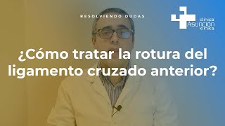 ¿Cómo tratar la rotura del ligamento cruzado anterior? #ResolviendoDudas