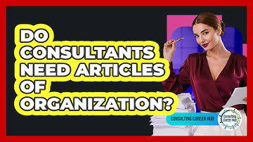 Do Consultants Need Articles Of Organization? - Consulting Career Hub