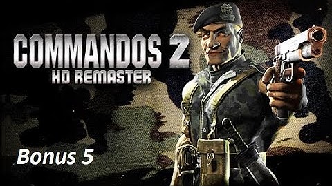 Commandos 2 HD REMASTER (No commentary) Part 12: Bonus 5 (Very hard)