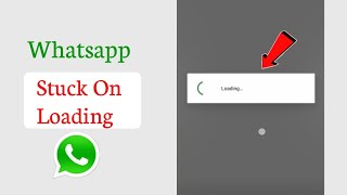 WhatsApp Stuck on Loading Screen | Fix WhatsApp Not Opening