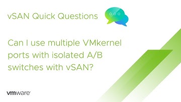 vSAN Quick Questions - Can I use multiple VMkernel ports with isolated A/B switches with vSAN?