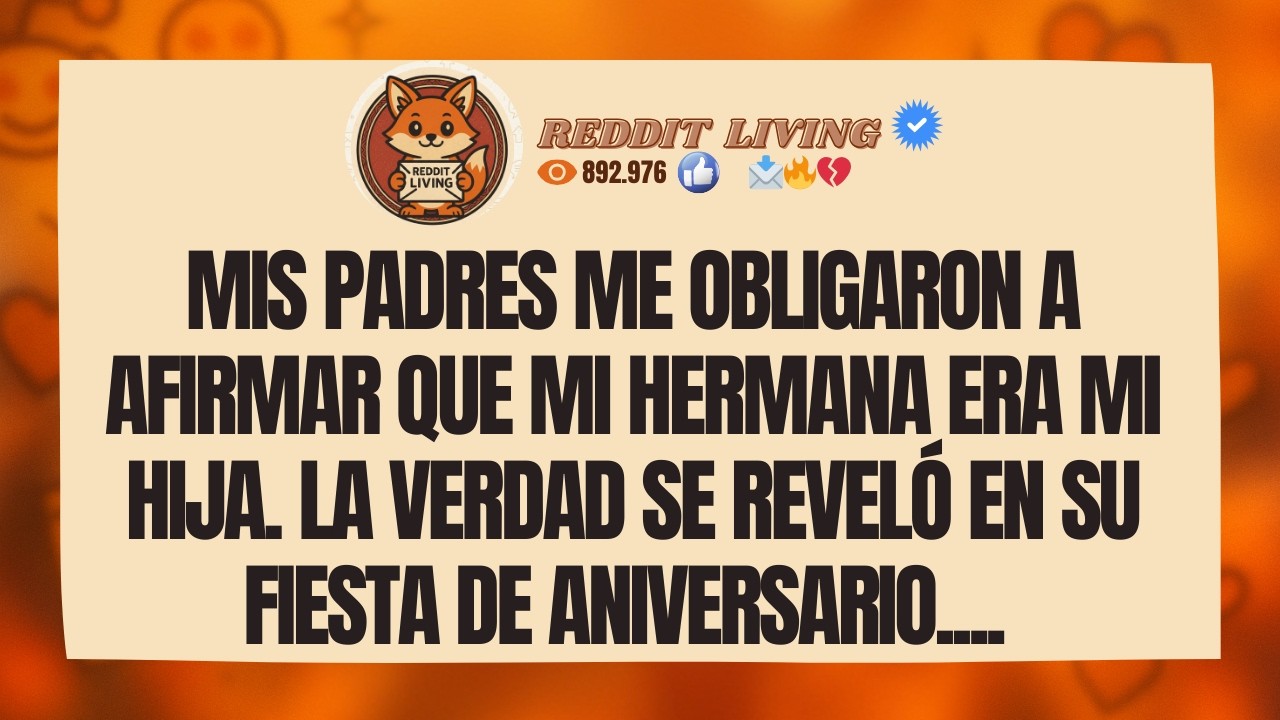 Mis padres me obligaron a afirmar que mi hermana era mi hija. La verdad se reveló en su fiesta...