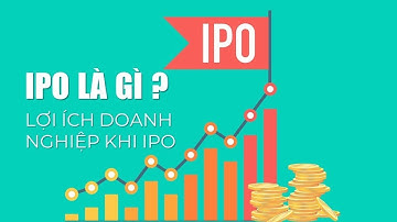 IPO là gì? Lợi ích Doanh Nghiệp khi IPO.