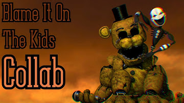 (SFM FNAF) Blame It On The Kids Collab | Song by AVIVA