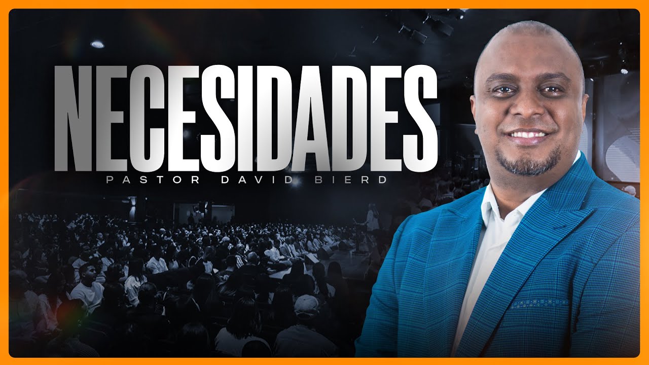 Necesidades - Pastor David Bierd | Centro Cristiano Soplo de Vida