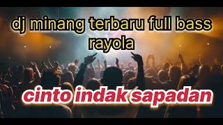 dj minang terbaru full bass ||rayola || cinto indak sapadan