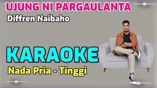 KARAOKE - UJUNG NI PARGAULANTA - DIFREN NAIBAHO [Nada Pria Tinggi]